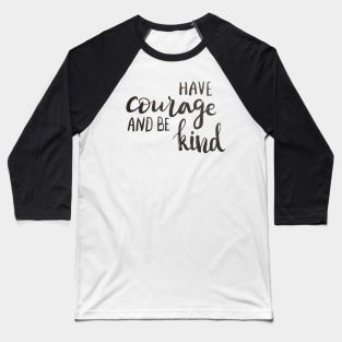 Have courage and be kind Baseball T-Shirt